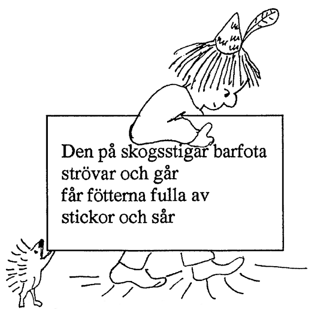 Den på skogsstigar barfota strövar och går, får fötterna fulla av stickor och sår.