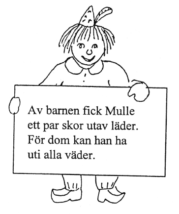 Av barnen fick Mulle ett par skor utav läder. För dom kan han ha uti alla väder.