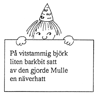 På vitstammin björk liten barkbit satt. Av den gjorde Mulle en näverhatt.