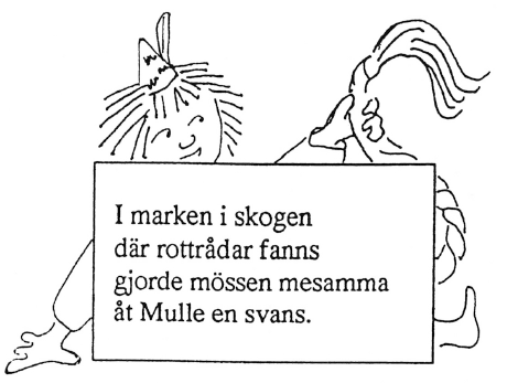 I marken i skogen där rottrådar finns, gjorde mössen messamma åt Mulle en svans.