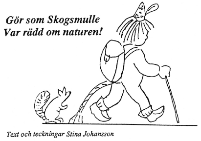 Gör som skogsmulle. Var rädd om naturen.