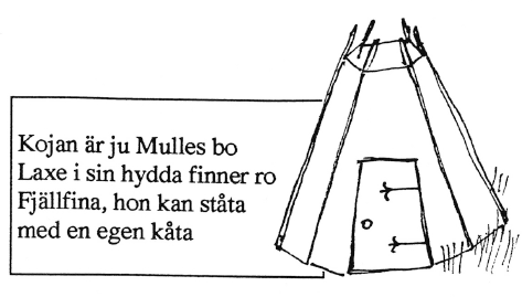 Kojan är ju Mulles bo. Laxe i sin hydda finner ro. Fjällfina hon kan ståta med sin egen kåta.