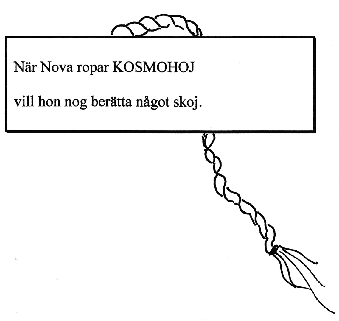 När Nova ropar KOSMOHOJ vill hon nog berätta något skoj.